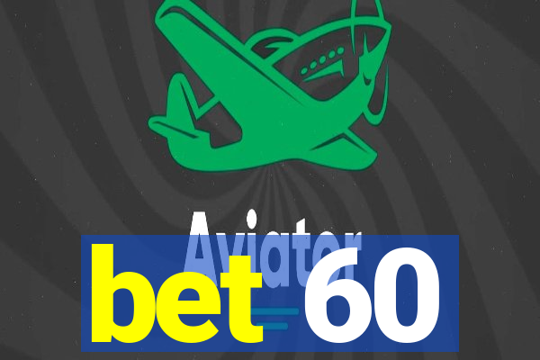 bet 60